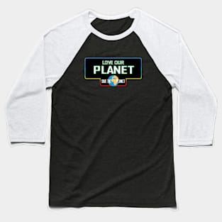 Love our planet Baseball T-Shirt